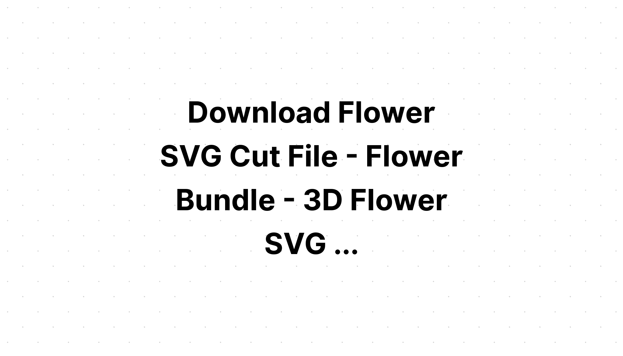 Download Flowers Svg Bundle Flower Svg SVG File